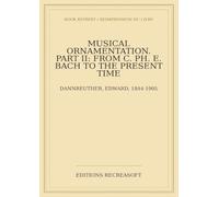 Musical Ornamentation - Part II: From C. Ph. E. Bach to the Present Time (1893)