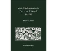 Musical References in the Gazzetta di Napoli 16811725 by Thomas Griffin Thomas Griffin (Auteur)