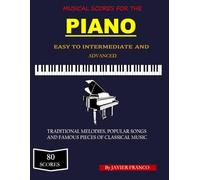 Musical Scores For The Piano: Traditional Melodies, Popular Songs and Famous Pieces Of Classical Music