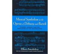 Musical Symbolism in the Operas of Debussy and Bartok Elliott Antokoletz, Juana Canabal Antokoletz (Auteur)