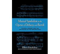 Musical Symbolism in the Operas of Debussy and Bartok: Trauma, Gender, and the Unfolding of the Unconscious