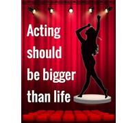 Musical Theater For Teens - Acting Should Be Bigger Than Life: Theatre Lovers Journal, Writing Book For Stories, Theater Gift For Teens, Novelty Gifts For Aspiring Acting