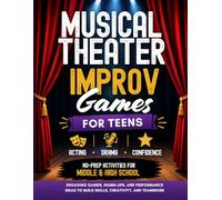 Musical Theater Improv Games for Teens: Acting Activities, Drama Games, and No-Prep Classroom Ideas