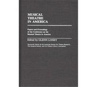Musical Theatre in America, Contributions in Drama and Theatre Studies, No. 8 American Society for Theatre Research, Conference on the Musical Theatre in America (1981 C.W. Post Center), Sonneck Socie