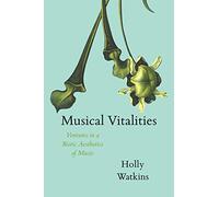 Musical Vitalities: Ventures in a Biotic Aesthetics of Music