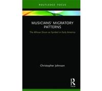 Musicians Migratory Patterns The African Drum as Symbol in Early America - Christopher Johnson - Taylor amp Francis Ltd - Livre en Anglais - Hardback Christopher JohnsonChristopher Johnson (Auteur)