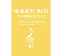 Musician's Notes - For Amateur Musicians: The journal that creates positive habits with deliberate weekly practice
