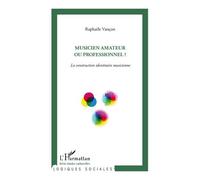 Musicien amateur ou professionnel ? La construction identitaire musicienne - Raphaële Vançon - L'harmattan - broché - Livre