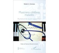 Musiciens célèbres malades Pourrait-on les sauver aujourd'hui ? - Michel A. Germain - L'harmattan - broché - Essai