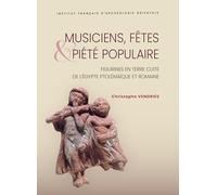 Musiciens, fêtes et piété populaire: Figurines en terre cuite de l’Égypte ptolémaïque et romaine