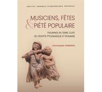 Musiciens, fêtes et piété populaire Figurines en terre cuite de l’Égypte ptolémaïque et romaine - Christophe Vendries - Inst.français Archeologie Orientale Du Caire - relié - Beau livre