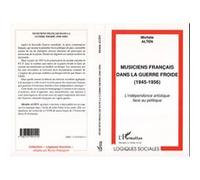Musiciens français dans la guerre froide (1945-1956) L'indépendance artistique face au politique - Michèle Alten - L'harmattan - broché - Livre