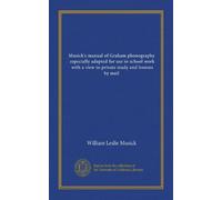 Musick's manual of Graham phonography, especially adapted for use in school work, with a view to private study and lessons by mail