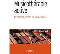 Musicothérapie active - Rebâtir le temps de la mémoire Willy Bakeroot (Auteur)