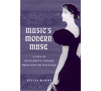music's modern muse : a life of winnaretta singer princesse de polignac