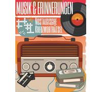Musik & Erinnerungen - Nostalgische Kreuzworträtsel: Senioren Kreuzworträtsel Musik in extra großer Schrift - Wortkreuzrätsel mit nostalgischer Musik ... & 90er Jahre | Leicht | Lösungswort enthalten