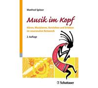 Musik im Kopf: Hören, Musizieren, Verstehen und Erleben im neuronalen Netzwerk