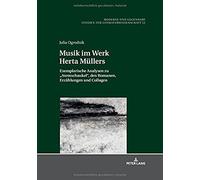 Musik Im Werk Herta Muellers: Exemplarische Analysen Zu «Atemschaukel», Den Romanen, Erzaehlungen Und Collagen (Moderne Und Gegenwart)
