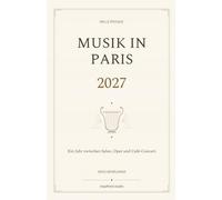 MUSIK IN PARIS 2027: Ein Jahr zwischen Salon, Oper und Café-Concert