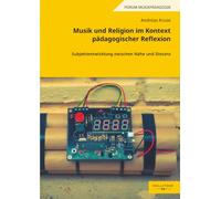Musik und Religion im Kontext pädagogischer Reflexion: Subjektentwicklung zwischen Nähe und Distanz