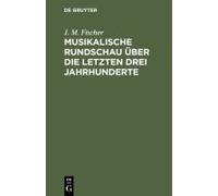 Musikalische Rundschau Über Die Letzten Drei Jahrhunderte