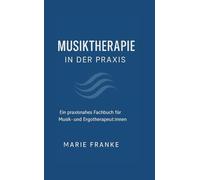 Musiktherapie in der Praxis: Ein Praxisnahes Fachbuch für Musik- und Ergotherapeut:innen