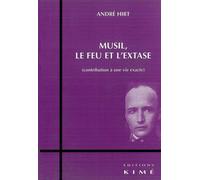 Musil,Le Feu et l'Extase Contribution a une Vie Exacte - André Hirt - Kime - broché - Biographie