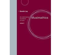 Musimathics, Volume 2: The Mathematical Foundations of Music