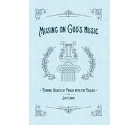 Musing On God's Music: Forming Hearts Of Praise With The Psalms