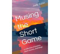 Musing the Short Game: a collection of poems, short stories, and blogs