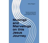 Musings and Marvelings on this Jesus Journey: Random stories and analogies meant to encourage and inspire (Color Edition)