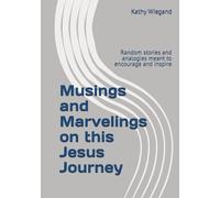 Musings and Marvelings on this Jesus Journey: Random stories and analogies meant to encourage and inspire