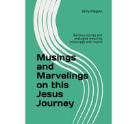 Musings and Marvelings on this Jesus Journey: Random stories and analogies meant to encourage and inspire