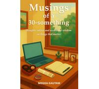 Musings of a 30-something: Thoughts, advice and occasional wisdom on things that matter