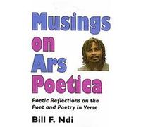 Musings on Ars Poetica Bill F. Ndi (Auteur)
