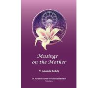 Musings on the Mother: Explanations of Chapter Six of Sri Aurobindo’s The Mother