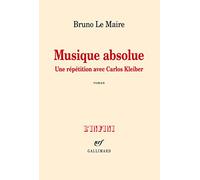 Bruno Le Maire – Musique absolue – Une répétition avec Carlos Kleiber – Broché