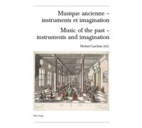 Musique ancienne - instruments et imagination: Actes des Rencontres Internationales harmoniques Lausanne 2004 Edition bilingue français-anglais