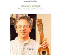 Musique autiste. vivre et composer avec le syndrome d'asperger Antoine Ouellette (Auteur)