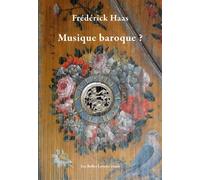 Musique baroque ? - Frédérick Haas - Belles Lettres - broché - Essai