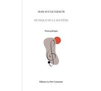 Musique de la matière - Jean-Luc Le Cleac'h - La Part Commune - broché - Poésie