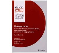 Musique De Soi - Du Sensible De Soi Au Musicien Révélé... Vers Un Renouveau Des Formes De Biographisation