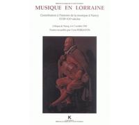 Musique En Lorraine - Contribution À L'histoire De La Musique À Nancy, Xviie-Xxe Siècles, Colloque De Nancy, 6 Et 7 Octobre 1992