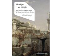 Musique En Utopie - Les Voies De L'euphonie Sociale De Thomas More À Hector Berlioz