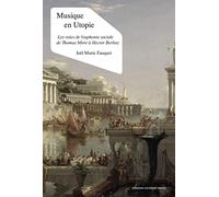 Musique en utopie: Les voies de l'euphonie sociales de Thomas More avec Hector Berlioz