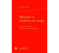 Musique et abolition du temps Figures d'un idéal dans le roman contemporain - Nathalie Avignon - Classiques Garnier - relié - Essai