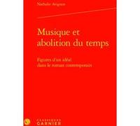 Musique et abolition du temps Nathalie Avignon (Auteur), Véronique Gely (Direction), Bernard Franco (Direction), Timothée Picard (Direction), Emmanuel Reibel (Direction)