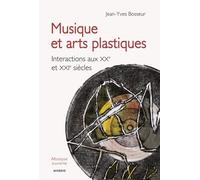 Musique Et Arts Plastiques - Interactions Aux Xxe Et Xxie Siècles
