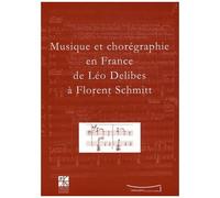 Musique Et Chorégraphie En France De Léo Delibes À Florent Schmitt