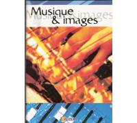 Musique et images - Découvrir, comprendre, aimer le monde à travers la musique